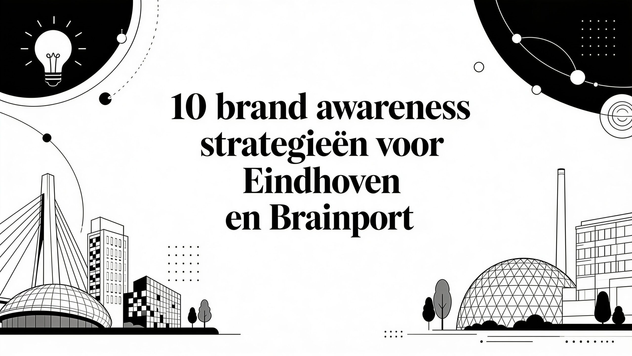 Tien brand awareness strategieën voor Eindhoven en Brainport, verbeeld met een skyline met brug en koepelgebouw